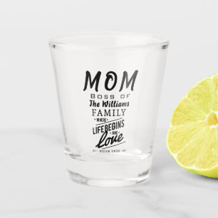 Mom Boss of The Family where Love Never Ends Shot Glass
