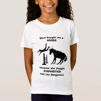 Mom Bought Me a Horse Gymnastics too Dangerous T-Shirt