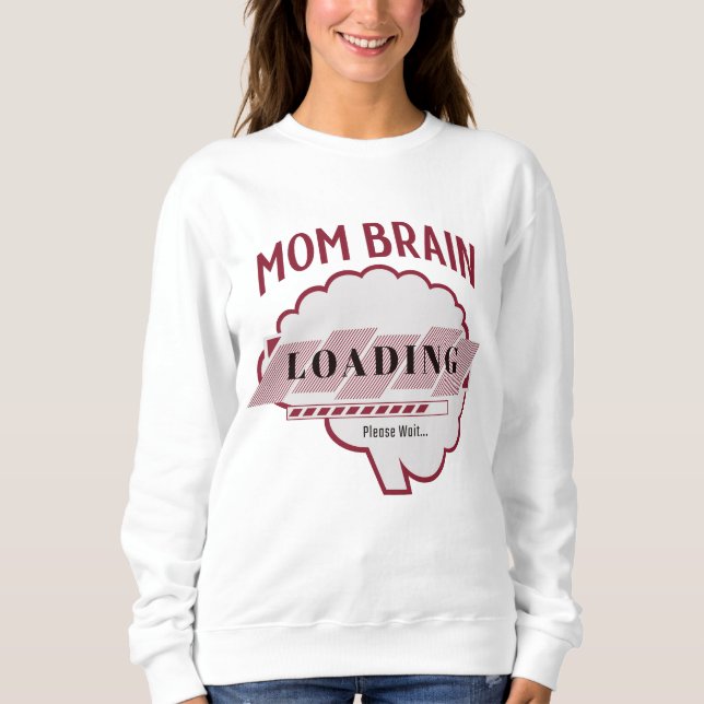 Mom Brain Loading Sweatshirt (Front)