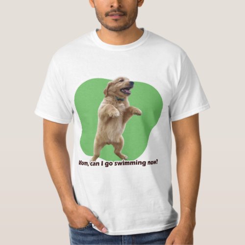 Mom can I go swimming now T_Shirt