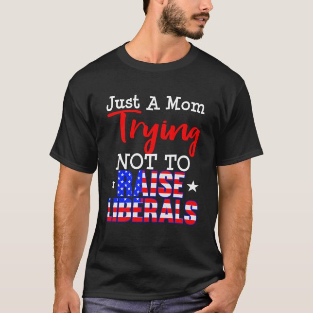 Mom Conservative  Raising Liberals T-Shirt (Front)