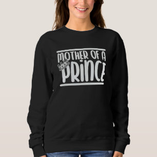 Mom Crown Mommy Mother's Day Mother Of A Prince Sweatshirt