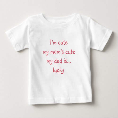 Mom Cute Dad Lucky Funny Humor Baby Girl Kids Baby T_Shirt