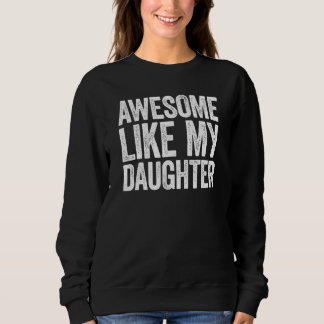 Mom Dad Awesome Like My Daughter Sweatshirt