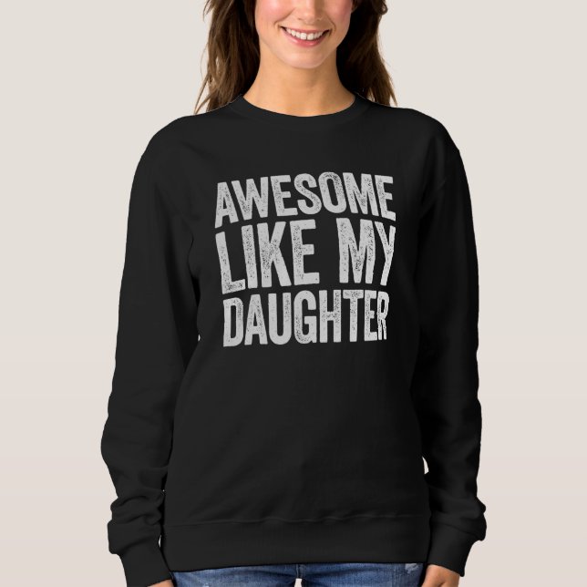 Mom Dad Awesome Like My Daughter Sweatshirt (Front)