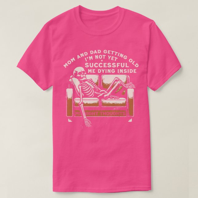 Mom Dad Getting Old And Im Not Yet Successful T-Shirt (Design Front)