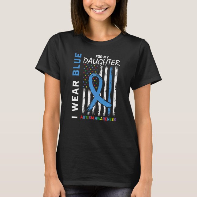 Mom Dad I Wear Blue For My Daughter Autism Awarene T-Shirt (Front)