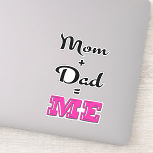 Mom + Dad = ME Sticker