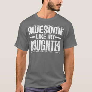 Mom Dad Quote Awesome Like My Daughter Funny Meme T-Shirt