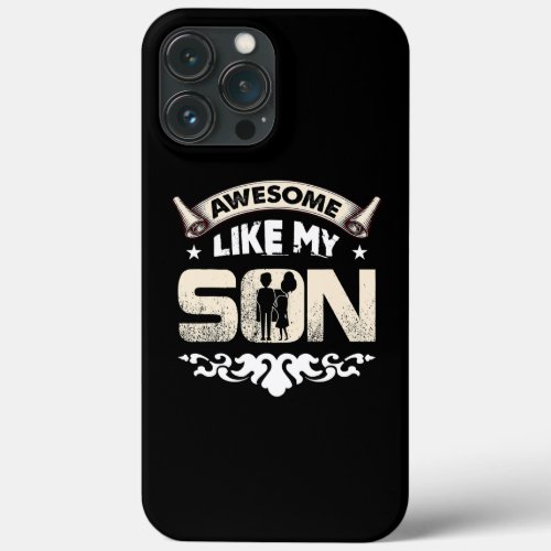 Mom Dad Quote Awesome Like My Son Happy Fathers iPhone 13 Pro Max Case