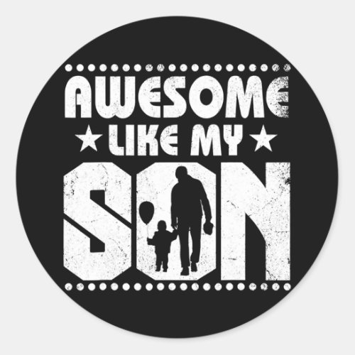 Mom Dad Quote Awesome Like My Son Happy Fathers Classic Round Sticker