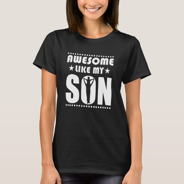 Mom Dad Quote Awesome Like My Son Happy Father's D T-Shirt (Front)