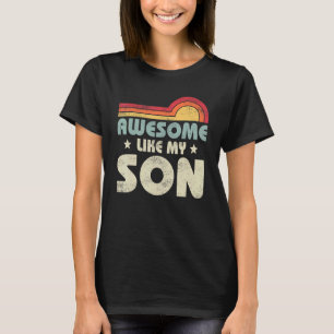 Mom Dad Quote Awesome Like My Son Happy Father's D T-Shirt