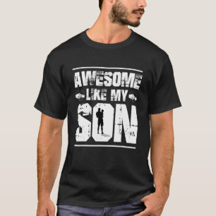 Mom Dad Quote Awesome Like My Son Happy Father's D T-Shirt