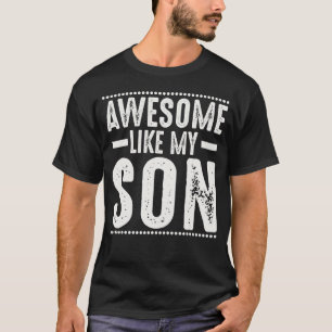 Mom Dad Quote Awesome Like My Son Happy Father's D T-Shirt