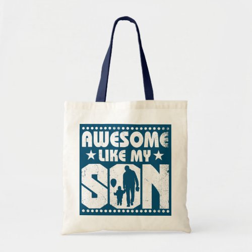 Mom Dad Quote Awesome Like My Son Happy Fathers Tote Bag