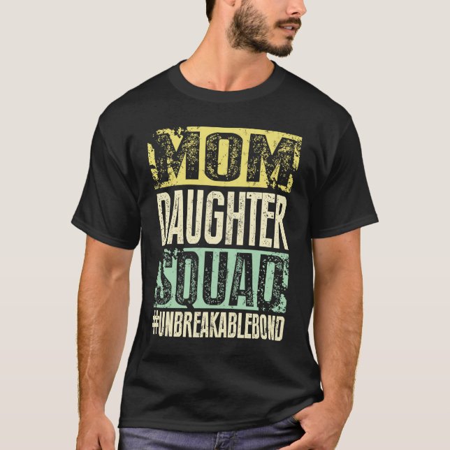 Mom Daughter Squad Unbreakablebond T-Shirt (Front)