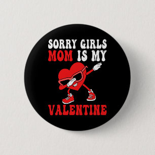 Mom Day Boys Kids Sorry Girls Mommy Is My Valentin Button