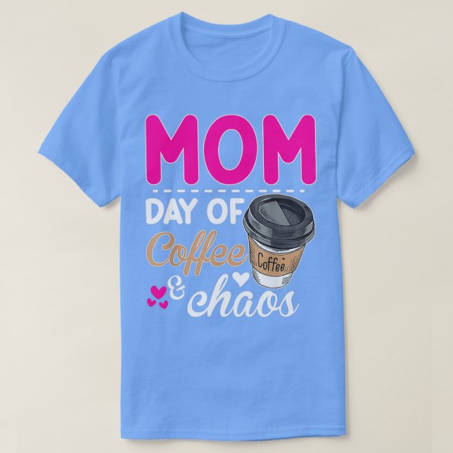 Mom Days Of Coffee Chaos Teacher Happy Mom Days Of T-Shirt (Design Front)