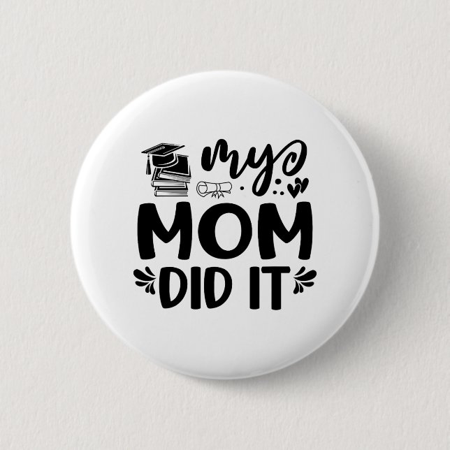 Mom Did It Graduation Graduated Proud Children  Button (Front)