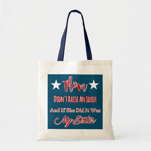 Mom Didnt Raise An Idiot If She Did Was My Tote Bag