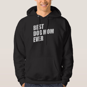 Mom Dog Moms Best Dog Mom Ever Best Dog Mom Hoodie