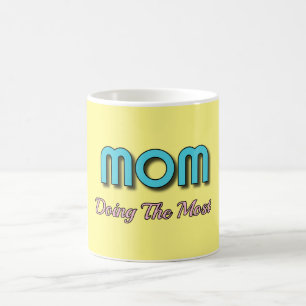Mom Doing The Most - Funny Mother Quotes Coffee Mug