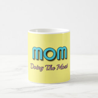 Mom Doing The Most - Funny Mother Quotes Coffee Mug