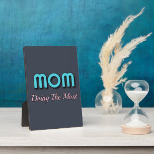 Mom Doing The Most - Funny Mother Quotes Plaque