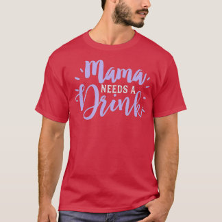 Mom Drinking Funny Beer Drink Wine Mama Needs Par T-Shirt