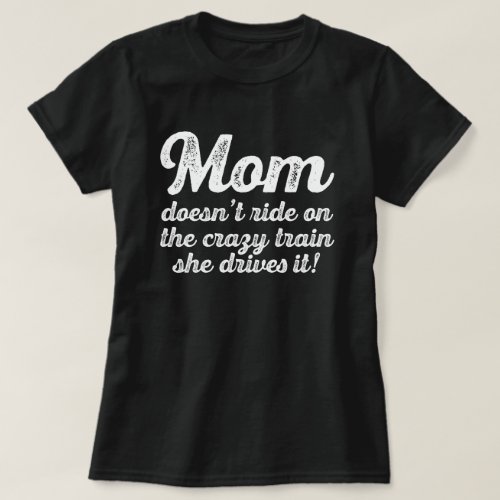 Mom Drives The Crazy Train Funny T_Shirt