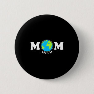 Mom earth day aprill 22 save the planet climate button