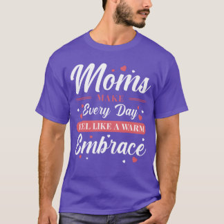 Mom Embrace Mother Love Inspiration Gift funny T-Shirt