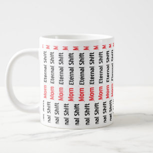 Mom Eternal Shift Sarcastic Mother's Day Giant Coffee Mug