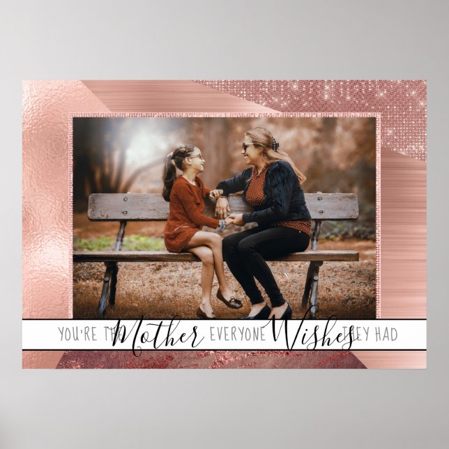 Mom Everyone Wants | Sweet Quote Rose Gold Photo Poster (Front)
