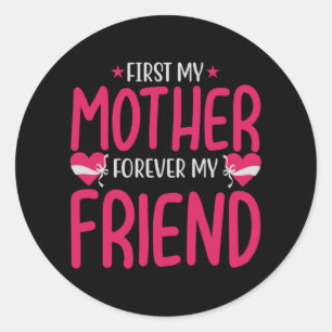 Mom - First my mother forever my friend Classic Round Sticker
