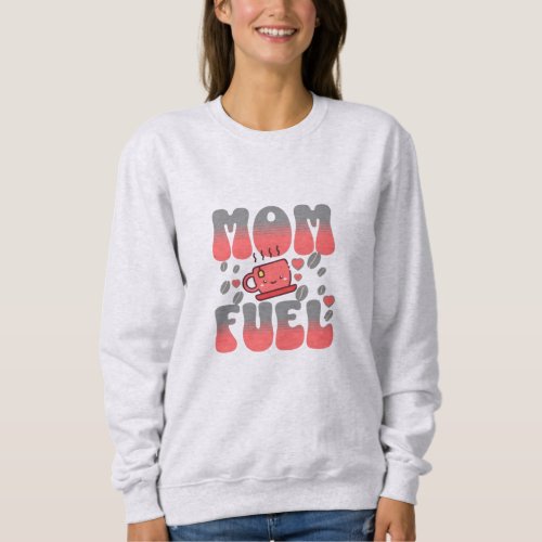 Mom Fuel Brewed with Love Sweatshirt