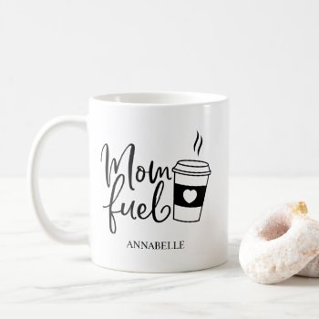 Mom Fuel Cooffe And Tea Coffee Mug by splendidsummer at Zazzle