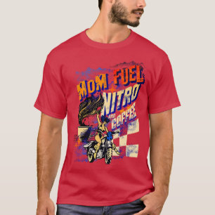 Mom Fuel Nitro And Coffee Caffeinated Racing T-Shirt