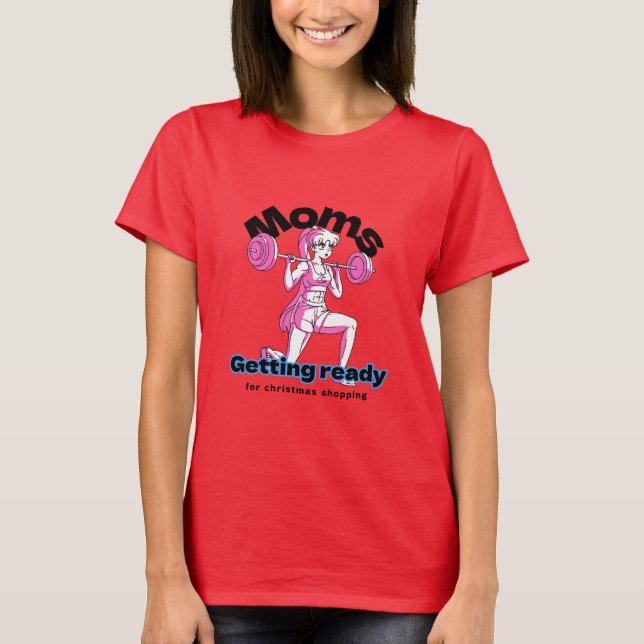 Mom getting ready for Christmas shopping T-Shirt (Front)