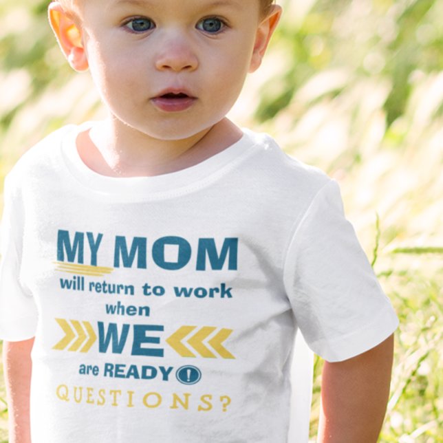 Mom Goes Back To Work When We Are Ready! T-Shirt (Creator Uploaded)