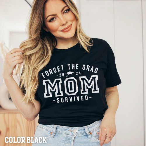 Mom Graduation_Forget the Grad Mom Survived Shirt