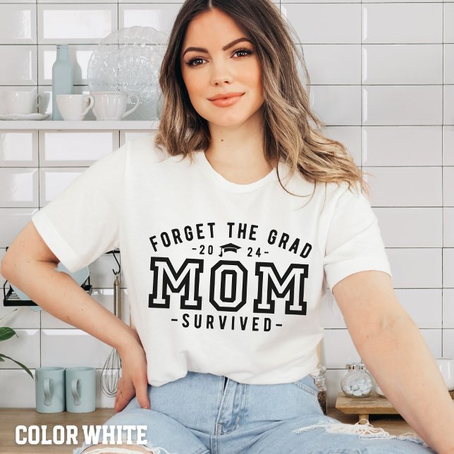 Mom Graduation-Forget the Grad Mom Survived Shirt (Creator Uploaded)