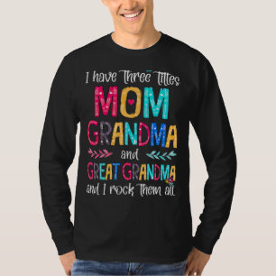 Mom Grandma & Great Grandma And I Rock Them All Mo T-Shirt