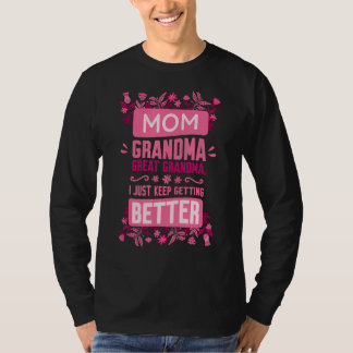 Mom Grandma Great Grandma, I Just Keep Getting Bet T-Shirt
