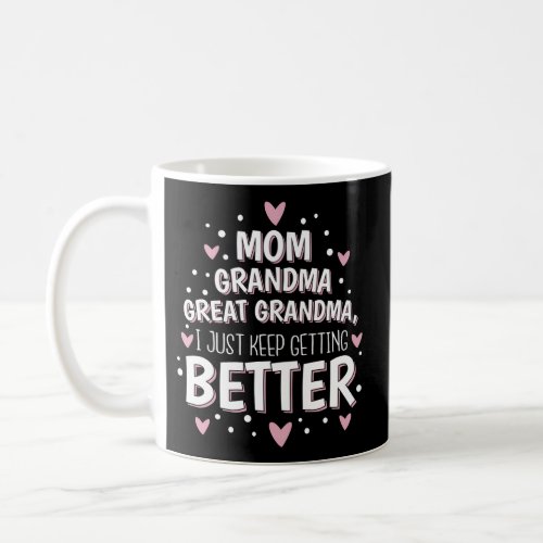 Mom Grandma Great Grandma I Just Keep Getting Bett Coffee Mug
