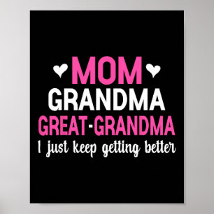 Mom Grandma Great Grandma I Just Keep Getting Bett Poster