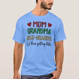 Mom Grandma Great Grandma I Just Keep Getting Bett T-Shirt