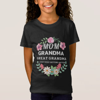 Mom Grandma Great Grandma I Just Keep Getting T-Shirt