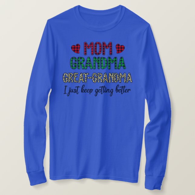 Mom Grandma Great Grandma I Just Keep Getting T-Shirt (Design Front)